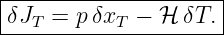 |--------------------|
|δJT = p δxT − ℋ δT. |
----------------------
