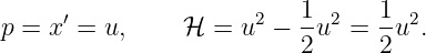                           1      1
p = x ′ = u,    ℋ  = u2 − -u2 =  -u2.
                          2      2
