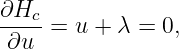 ∂Hc- = u + λ =  0,
 ∂u

