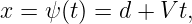 x =  ψ(t) = d + Vt,
