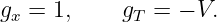 gx = 1,     gT = − V.
