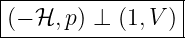 |----------------|
(−-ℋ,-p)-⊥-(1,V-)-
