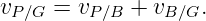 vP∕G = vP∕B + vB ∕G.

