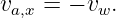 va,x = − vw.
