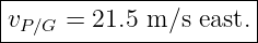 |----------------------|
|v    = 21.5 m ∕s east.|
--P∕G------------------
