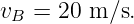v  =  20 m∕s.
 B
