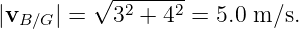          √ -2----2
|vB∕G | =  3  + 4  = 5.0 m∕s.
