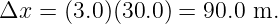 Δx  = (3.0)(30.0) = 90.0 m.
