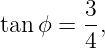         3-
tan ϕ =  4,
