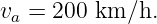 va = 200 km ∕h.
