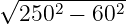 √ -----------
  2502 − 602