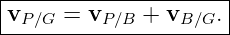 |--------------------|
vP ∕G = vP ∕B + vB ∕G.|
----------------------
