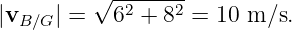           √-------
|vB ∕G| =  62 + 82 = 10 m ∕s.
