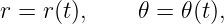r = r(t),    𝜃 = 𝜃(t),
