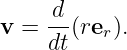      d
v =  --(rer).
     dt
