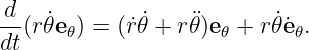d
--(r˙𝜃e𝜃) = (˙r˙𝜃 + r¨𝜃)e𝜃 + r˙𝜃˙e𝜃.
dt
