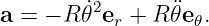 a = − R𝜃˙2er + R ¨𝜃e𝜃.
