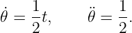      1           1
𝜃˙=  2t,    𝜃¨=  2.
