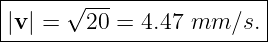 |-----√------------------|
|v | =  20 = 4.47 mm  ∕s.|
--------------------------
