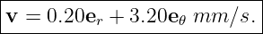 |---------------------------|
v =  0.20er + 3.20e 𝜃 mm ∕s. |
----------------------------
