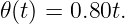 𝜃(t) = 0.80t.
