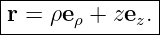 |--------------|
|r = ρeρ + zez.|
----------------
