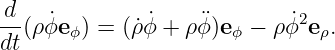 v =  (dρ)∕ (dt) eρ + ρ(dϕ) ∕(dt)eϕ + (dz) ∕(dt)ez.
