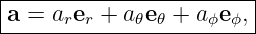 |----------------------------------------------|
|(der)∕ (dt) = (d𝜃) ∕(dt)e𝜃 + (dϕ )∕(dt)sin𝜃e ϕ,|
-----------------------------------------------
