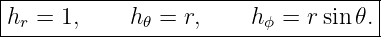 v =  (dr)∕ (dt) er + r (d𝜃)∕ (dt)e𝜃 + rsin𝜃 (dϕ)∕ (dt)eϕ.
