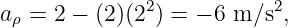 (d ρ)∕(dt) = 0,     (dϕ)∕ (dt) = 3.0 rad∕s,     (dz)∕ (dt) = 0.50 m ∕s.
