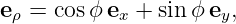 eρ = cos ϕex + sin ϕey,
