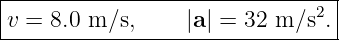 |--------------------------------|
-v-=-8.0-m-∕s,----|a| =-32-m-∕s2.|

