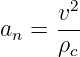     v2-
an = ρc
