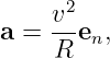     v2-
a = R  en,
