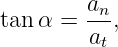         an-
tan α = at ,
