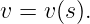 v = v (s).
