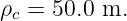 ρc = 50.0 m.
