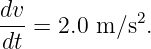 dv-          2
 dt = 2.0 m∕s .
