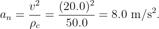      v2    (20.0 )2           2
an = ---=  -------=  8.0 m ∕s .
     ρc     50.0
