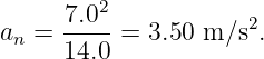       7.02           2
an =  14.0 = 3.50 m∕s .
