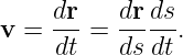 v = dr-=  dr-ds.
    dt    ds dt
