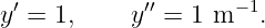  ′           ′′      − 1
y =  1,    y  =  1 m  .

