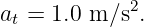 at = 1.0 m ∕s2.

