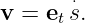 v =  et ⋅s.

