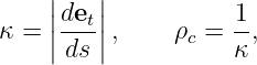      |   |
     |det|           1-
κ =  ||ds ||,     ρc = κ,
