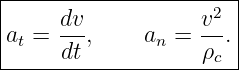 |----------------------|
|     dv-          v2- |
|at = dt,     an =  ρ .|
---------------------c-
