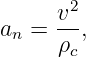       v2
an =  --,
      ρc
