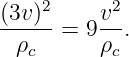 (3v )2    v2
-----=  9--.
 ρc      ρc
