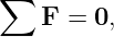 ∑
   F =  0,
