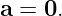 a = 0.
                                                                                         
                                                                                         
